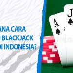 Bagaimana Cara Bermain Blackjack Online di Indonesia