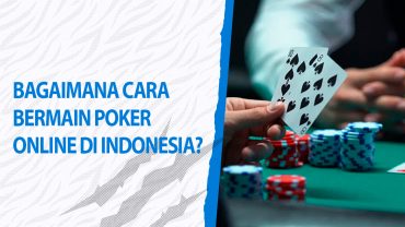 Bagaimana Cara Bermain Poker Online di Indonesia