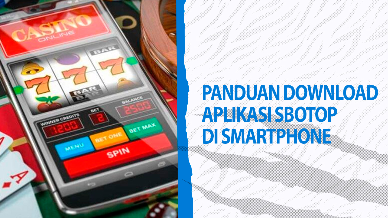 Panduan Download Aplikasi Sbotop di Smartphone