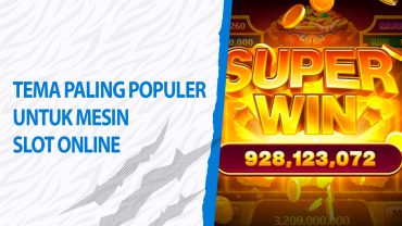 Tema Paling Populer Untuk Mesin Slot Online